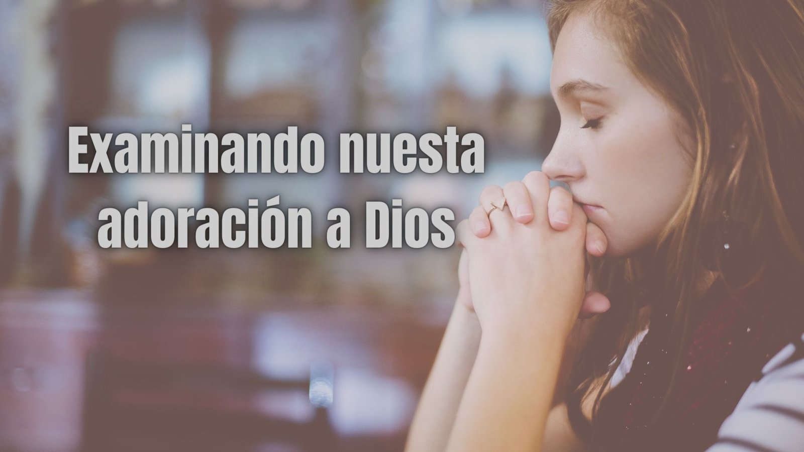 Examinando nuestra adoración a Dios